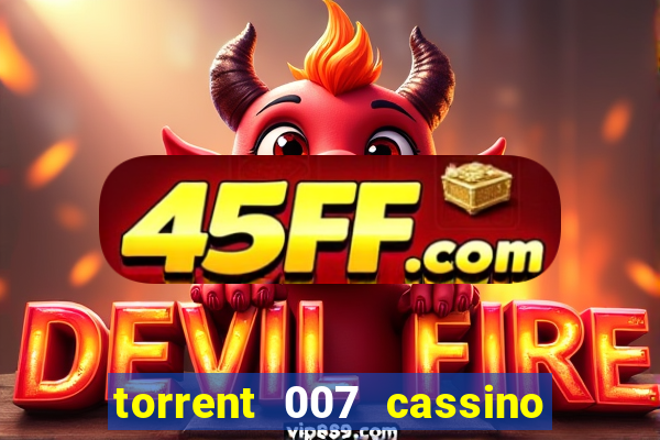 torrent 007 cassino royale legendado